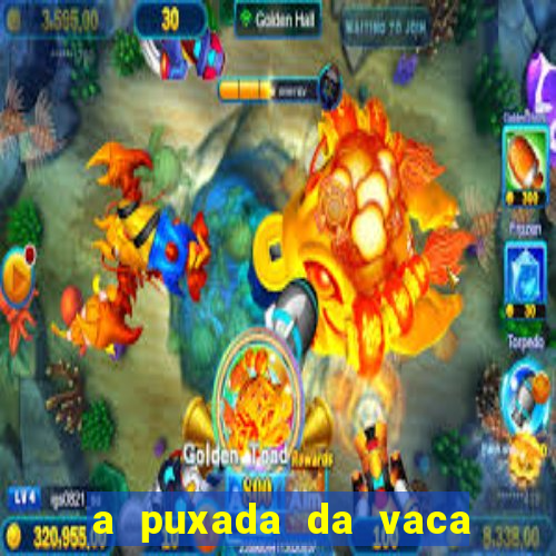 a puxada da vaca do jogo do bicho